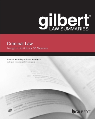 Gilbert Law Summary on Criminal Law - George E. Dix, Leslie W. Abramson