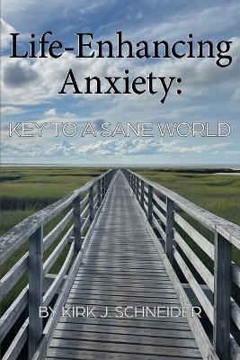 Life Enhancing Anxiety - Kirk Schneider