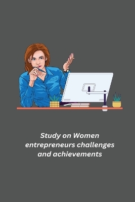 Study on Women entrepreneurs challenges and achievements - Raja Rajeswari R