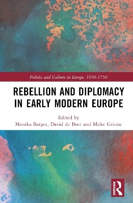 Rebellion and Diplomacy in Early Modern Europe - 