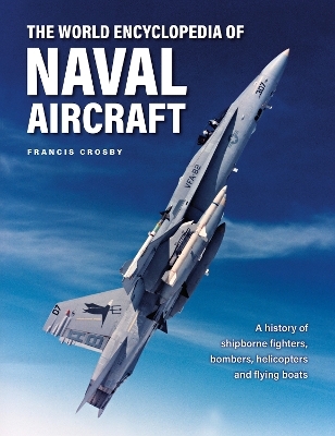 Naval Aircraft, The World Encyclopedia of - Francis Crosby