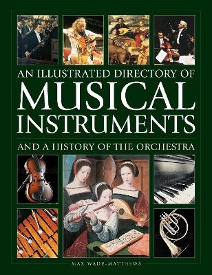 Musical Instruments and a History of The Orchestra, An Illustrated Directory of - Max Wade-Matthews