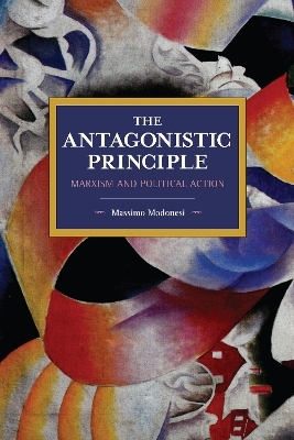 The Antagonistic Principle - Massimo Modonesi