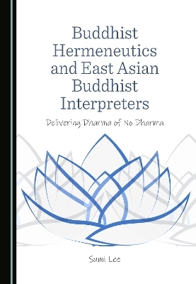 Buddhist Hermeneutics and East Asian Buddhist Interpreters - Sumi Lee