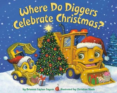 Where Do Diggers Celebrate Christmas? - Brianna Caplan Sayres