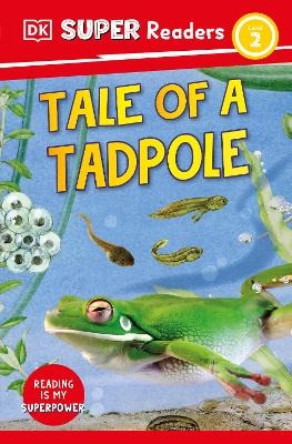 DK Super Readers Level 2 Tale of a Tadpole -  Dk