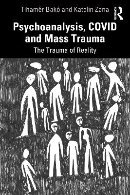 Psychoanalysis, COVID and Mass Trauma - Tihamér Bakó, Katalin Zana