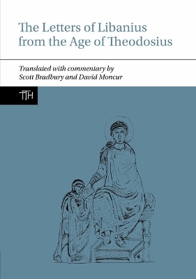 The Letters of Libanius from the Age of Theodosius - Scott Bradbury, David Moncur