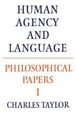 Philosophical Papers: Volume 1, Human Agency and Language -  Charles Taylor