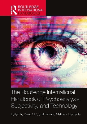 The Routledge International Handbook of Psychoanalysis, Subjectivity, and Technology - 