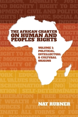 The African Charter on Human and Peoples’ Rights Volume 1 - Dr Nat Rubner