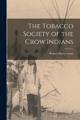 The Tobacco Society of the Crow Indians - Robert Harry Lowie