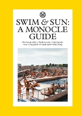 Swim & Sun: A Monocle Guide - Tyler Brûlé