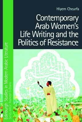 Contemporary Arab Women's Life Writing and the Politics of Resistance - Hiyem Cheurfa