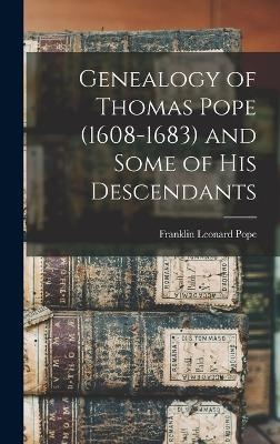 Genealogy of Thomas Pope (1608-1683) and Some of his Descendants - Franklin Leonard Pope