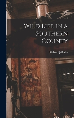 Wild Life in a Southern County - Jefferies Richard