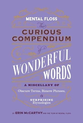 Mental Floss: Curious Compendium of Wonderful Words  - Erin McCarthy