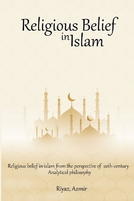 Religious Belief in Islam from the Perspective of 20th-Century Analytical Philosophy - Riyaz Aamir