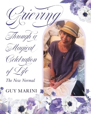 Grieving Through A Magical Celebration Of Life - Guy Marini