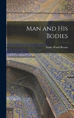 Man and His Bodies - Annie Wood Besant