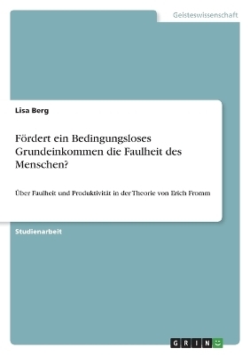 FÃ¶rdert ein Bedingungsloses Grundeinkommen die Faulheit des Menschen? - Lisa Berg