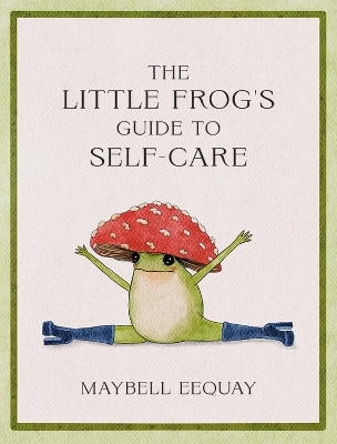 The Little Frog's Guide to Self-Care - Maybell Eequay