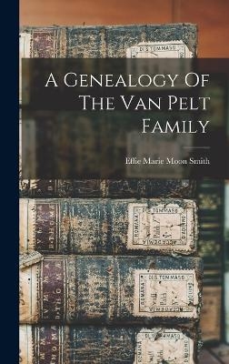 A Genealogy Of The Van Pelt Family - 