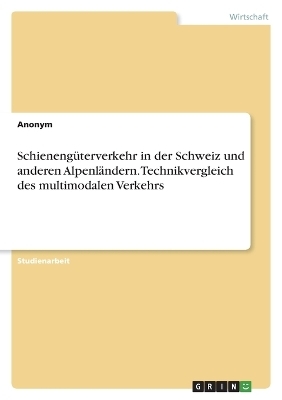 SchienengÃ¼terverkehr in der Schweiz und anderen AlpenlÃ¤ndern. Technikvergleich des multimodalen Verkehrs -  Anonymous