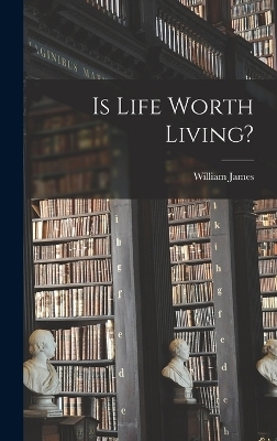 Is Life Worth Living? - William James