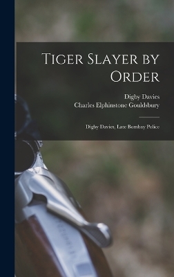 Tiger Slayer by Order - Charles Elphinstone Gouldsbury, Digby Davies