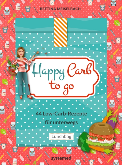 Happy Carb to go: 44 Low-Carb-Rezepte für unterwegs -  Bettina Meiselbach