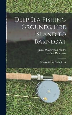 Deep sea Fishing Grounds, Fire Island to Barnegat; Wrecks, Fishing Banks, Reefs - Julius Washington Muller, Arthur Knowlson