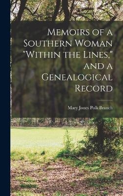 Memoirs of a Southern Woman "within the Lines," and a Genealogical Record - Mary Jones Polk Branch