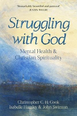 Struggling with God - Professor Christopher C. H. Cook, The Revd Dr Isabelle Hamley, Professor John Swinton