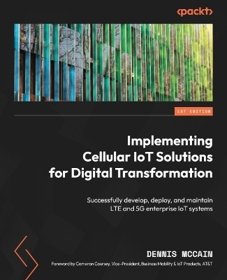 Implementing Cellular IoT Solutions for Digital Transformation - Dennis McCain, Cameron Coursey