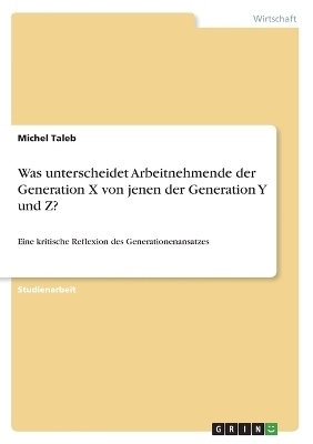 Was unterscheidet Arbeitnehmende der Generation X von jenen der Generation Y und Z? - Michel Taleb