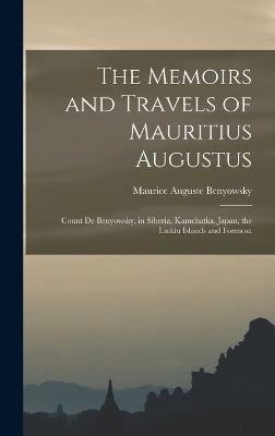 The Memoirs and Travels of Mauritius Augustus - Maurice Auguste Benyowsky