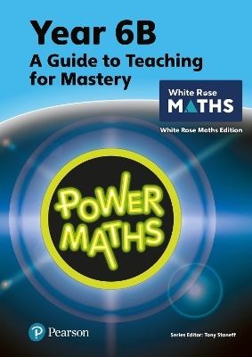 Power Maths Teaching Guide 6B - White Rose Maths edition - Tony Staneff, Josh Lury