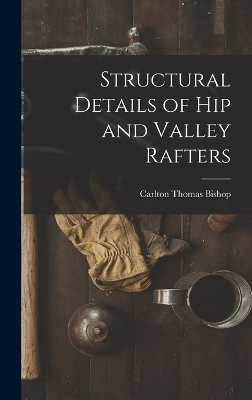 Structural Details of hip and Valley Rafters - Carlton Thomas Bishop