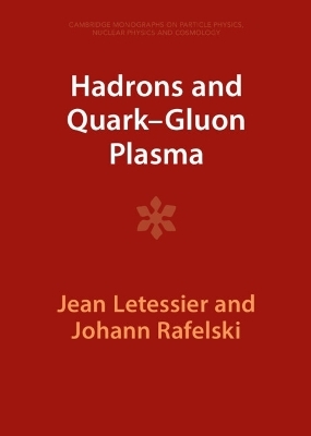 Hadrons and Quark–Gluon Plasma - Jean Letessier, Johann Rafelski