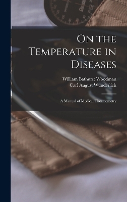 On the Temperature in Diseases - Carl August Wunderlich, William Bathurst Woodman