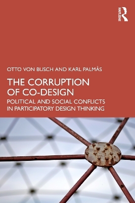 The Corruption of Co-Design - otto von busch, Karl Palmås