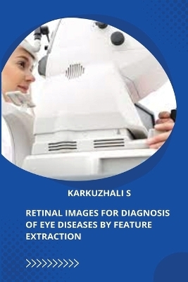 Retinal Images for Diagnosis of Eye Diseases by Feature Extraction - Karkuzhali S