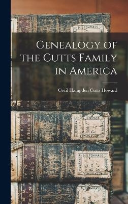 Genealogy of the Cutts Family in America - Cecil Hampden Cutts Howard