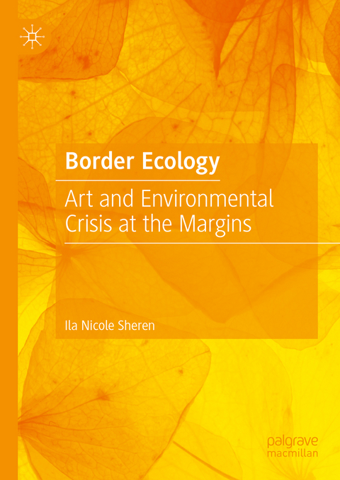 Border Ecology - Ila Nicole Sheren