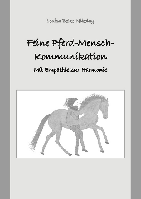 Feine Pferd-Mensch-Kommunikation - Louisa Belke-Nikolay