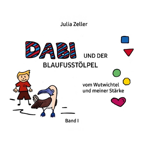 Dabi und der Blaufusstölpel - vom Wutwichtel und meiner Stärke - Band I - Julia Zeller