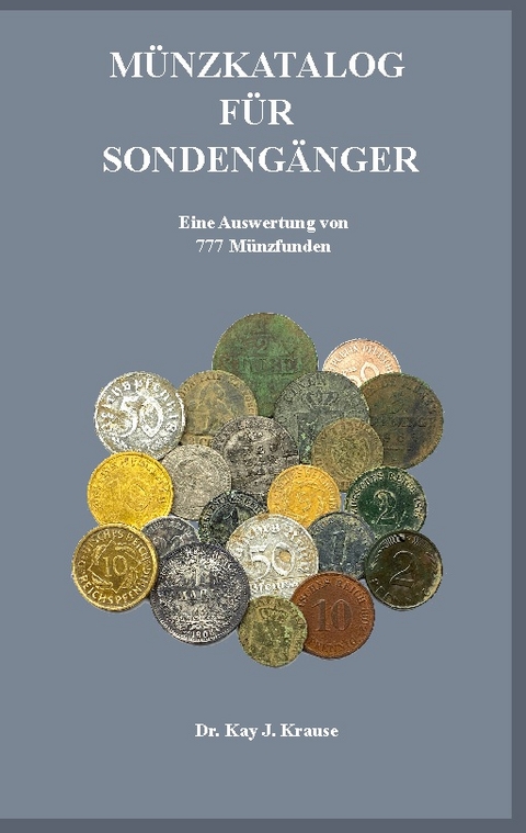 Münzkatalog für Sondengänger - Dr. Kay J. Krause