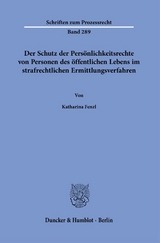 Der Schutz der Persönlichkeitsrechte von Personen des öffentlichen Lebens im strafrechtlichen Ermittlungsverfahren. - Katharina Fenzl