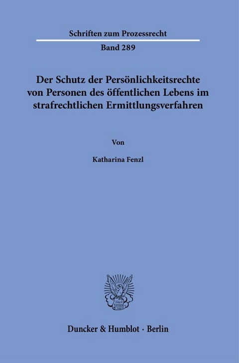 Der Schutz der Persönlichkeitsrechte von Personen des öffentlichen Lebens im strafrechtlichen Ermittlungsverfahren. - Katharina Fenzl